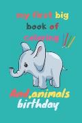 my first big book of coloring animals birthday: My First Toddler Coloring Book: Fun with Numbers, Letters, Colors, and Animals! (Kids coloring activit