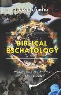 Biblical Eschatology: Discovering the hidden in the revealed