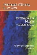 8 Steps to More Happiness: 8 Scientifically Proven Methods to Even More Well-being and Happiness
