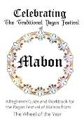 Celebrating the Traditional Pagan Festival of Mabon: A Beginners Guide and Workbook for the Pagan Festival of Mabon from the Wheel from the Year