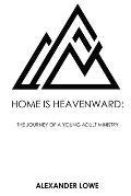 Home Is Heavenward: The Journey of a Young Adult Ministry