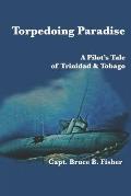 Torpedoing Paradise: A Pilot's Tale of Trinidad & Tobago