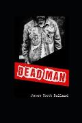 Dead Man: A Collection of Thirty Year Worth of Hand Picked Essays, Musings, Poetry & Prose