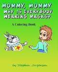 Mommy, Mommy, Why Is everybody Wearing Masks?: A Coloring Book