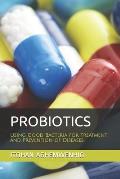 Probiotics: Using Good Bacteria for Treatment and Prevention of Diseases