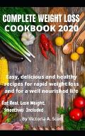 Complete Weight Loss Cookbook 2020: Easy, delicious and healthy recipes for rapid weight loss and for a well nourished life