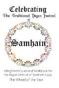 Celebrating the Traditional Pagan Festival of Samhain: A Beginners Guide and Workbook for the Pagan Festival of Samhain from the Wheel from the Year