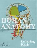 Human Anatomy Coloring Book: Visual and Instructive Guide To the Human Body - Muscles, Bones, Blood, Nerves and Their Phisiology