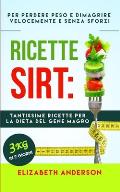Ricette Sirt: tantissime ricette per la dieta del gene magro! Per perdere peso e dimagrire velocemente senza sforzi. 3kg in 7 giorni
