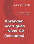 Aprender Portugu?s - N?vel A2 (Iniciados): Learning Portuguese - Level A2 (Beginners) Ed2