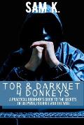 Tor and Darknet 4 Donkeys: A Practical Beginner's Guide to the Secrets of Deep Web & Internet