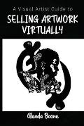 A Visual Artist Guide To Selling Art Online-: Cut Out The Middle Man And Negotiate Direct With Your Customers using Social Media Live Platforms