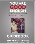 You Are Good Enough GUIDEBOOK: Becoming Greater by Seeing Yourself as God Sees You