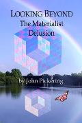 Looking Beyond: The Materialist Delusion