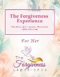 The Forgiveness Experience - For Her: A Breakthrough to Emotional, Physical and Spiritual Freedom