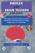 Riddles and Brain Teasers For Kids: Difficult Riddles And Brain Teasers Families Will Love (Books for Smart Kids)
