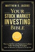 Your Stock Market Investing Bible: Warren Buffett and Benjamin Graham Value Investing Strategies How to Become Intelligent Investor