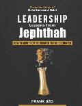 Leadership Lessons from Jephthah: How to Move from the Dumped to the Celebrated