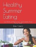 Healthy Summer Eating: Lose Weight and Improve Your Health by Eating These Summer Foods