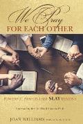 We Pray for Each Other: Powerful Prayers to SLAY demons