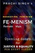 Reshaping Feminism, FEMENISM: Opening Doors for Justice and Equality
