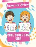 How to Draw Cute Stuff for Kids: 100 Step-by-Step Drawing Projects (Easy Step-by-Step Drawing Guide)