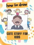 How to Draw Cute Stuff for Kids: 100 Step-by-Step Drawing Projects, Learn to Draw & More (Easy Step-by-Step Drawing Guide)