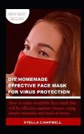 DIY Homemade Effective Face Mask for Virus Protection: ...How to Make Washable Face Mask that will be Effective against Viruses; Using Simple Material
