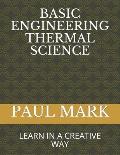 Basic Engineering Thermal Science: Learn in a Creative Way