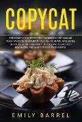 Copycat: The Complete Step-By-Step Cookbook for Making Your Favorite Restaurant Recipes at Home. Including Quick, Delicious and