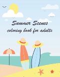 Summer Scenes Coloring Book for Adults: An Adult Coloring Book with Beautiful Summer and Beach Life, Birds, Flowers, Fruits and Relaxing Fall Designs.