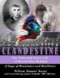 CLANDESTINE - The Times and Secret Life of Mariah Otey Reddick: A Saga of Resistance and Resilience