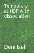 Temporary as HSP with dissociation