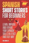 Spanish Short Stories for Beginners: 50 Short Stories to Learn Spanish in a Funny Way! Practice with the Questions at The End of the Chapter: Includin