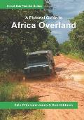 Africa Overland: A Pictorial Guide: North Africa & the Sahara, Nile route, West Africa, Central Africa, East Africa, Southern Africa an