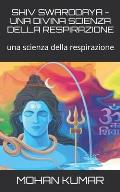 Shiv Swarodaya - Una Divina Scienza Della Respirazione: una scienza della respirazione