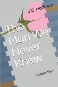 The Man We Never Knew: Chapter Four