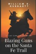 Blazing Guns on the Santa Fe Trail: A Clint Carrigan Adventure