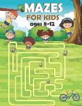 Mazes For Kids Ages 8-12: Maze Activity Workbook for Kids. Fun-Filled Problem-Solving Exercises for Kids.