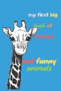 my first big book of coloring And Funny Animals: My First Toddler Coloring Book: Fun with Numbers, Letters, Colors, and Animals! (Kids coloring activi