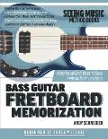 Bass Guitar Fretboard Memorization: Memorize and Begin Using the Entire Fretboard Quickly and Easily