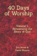 40 Days of Worship: Rehearsing the Story of God