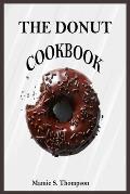 The Donut Cookbook: Quick And Easy Sweet And Savory Baked, Fried Donut And Recent Doughnut Recipe For Doughnut Mini Makers. 2020 Edition