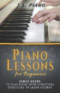 Piano Lessons for Beginners: First Steps to Play Piano with Effective Strategies to Learn Chords
