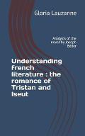 Understanding french literature: the romance of Tristan and Iseut: Analysis of the novel by Joseph B?der