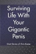 Surviving Life With Your Gigantic Penis: Short Stories of Christopher Boden