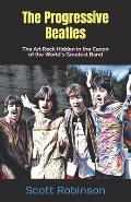 The Progressive Beatles: The Art Rock Hidden in the Canon of the World's Greatest Band