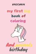 UNICORN my first big book of coloring animals birthday: My First Toddler Coloring Book: Fun with Numbers, Letters, Colors, and Animals! (Kids coloring