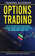 Options Trading: The top 10 options strategies and advanced techniques you must know to trade successfully for creating a strong passiv