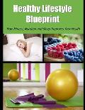 Healthy Lifestyle Blueprint: How Fitness, Nutrition and Sleep Improves Your Health